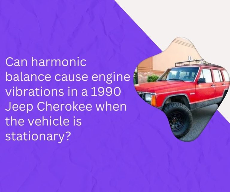 Can harmonic balance cause engine vibrations in a 1990 Jeep Cherokee when the vehicle is stationary?